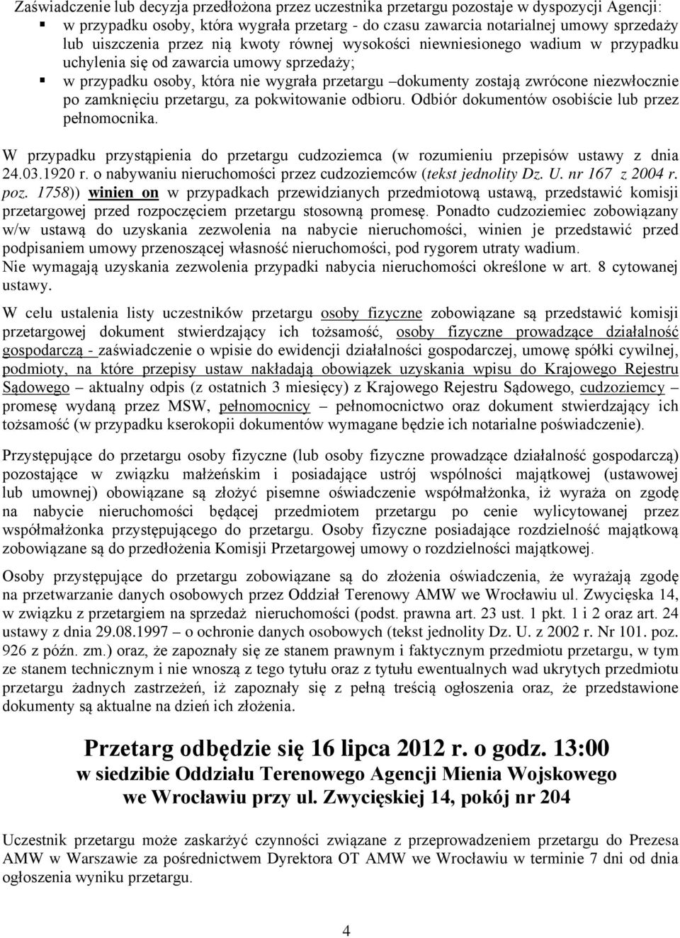 niezwłocznie po zamknięciu przetargu, za pokwitowanie odbioru. Odbiór dokumentów osobiście lub przez pełnomocnika.