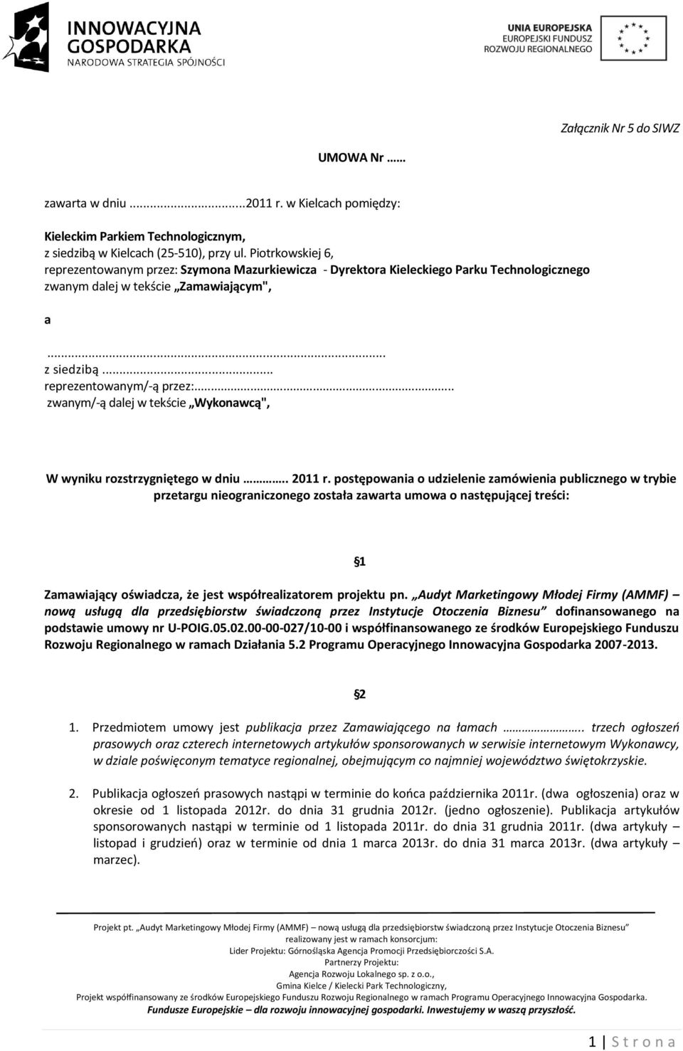 .. zwanym/-ą dalej w tekście Wykonawcą", W wyniku rozstrzygniętego w dniu.. 2011 r.