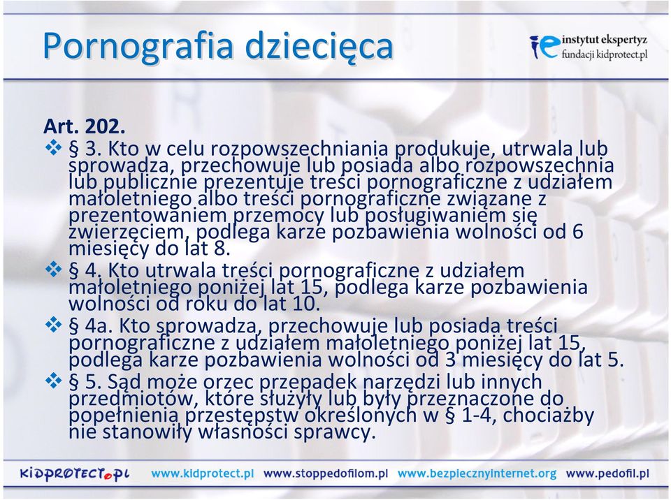 pornograficzne związane z prezentowaniem przemocy lub posługiwaniem się zwierzęciem, podlega karze pozbawienia wolności od 6 miesięcy do lat 8. 4.