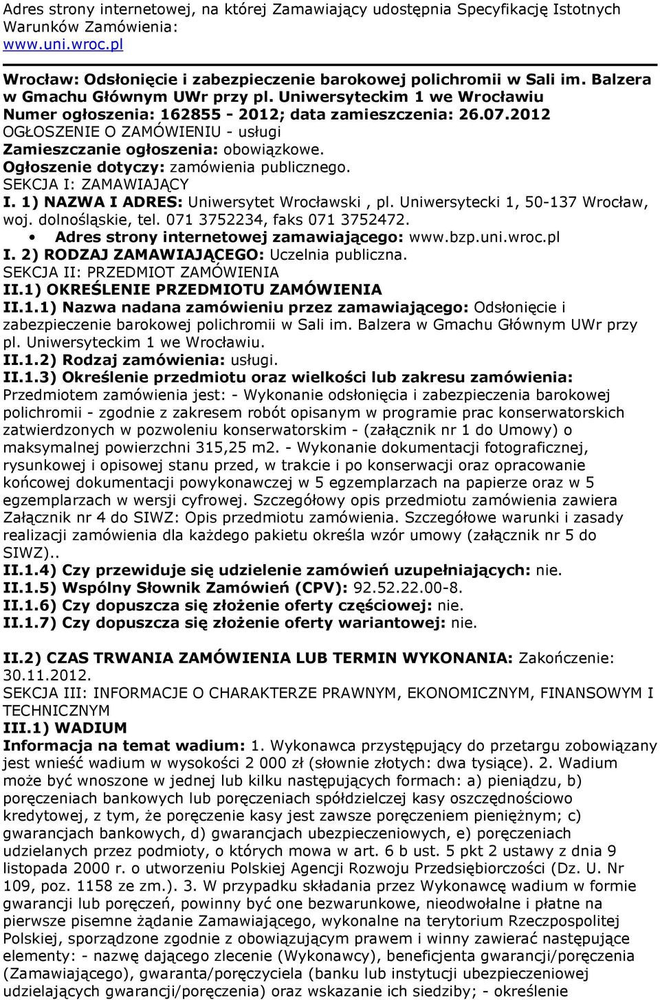 2012 OGŁOSZENIE O ZAMÓWIENIU - usługi Zamieszczanie ogłoszenia: obowiązkowe. Ogłoszenie dotyczy: zamówienia publicznego. SEKCJA I: ZAMAWIAJĄCY I. 1) NAZWA I ADRES: Uniwersytet Wrocławski, pl.