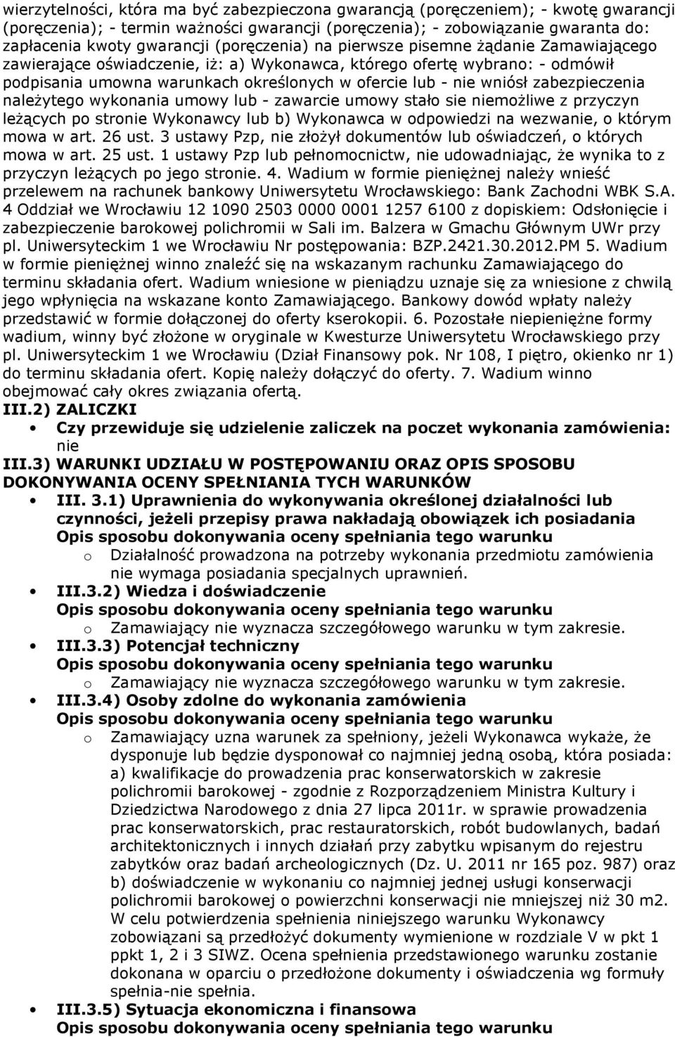 zabezpieczenia naleŝytego wykonania umowy lub - zawarcie umowy stało sie niemoŝliwe z przyczyn leŝących po stronie Wykonawcy lub b) Wykonawca w odpowiedzi na wezwanie, o którym mowa w art. 26 ust.