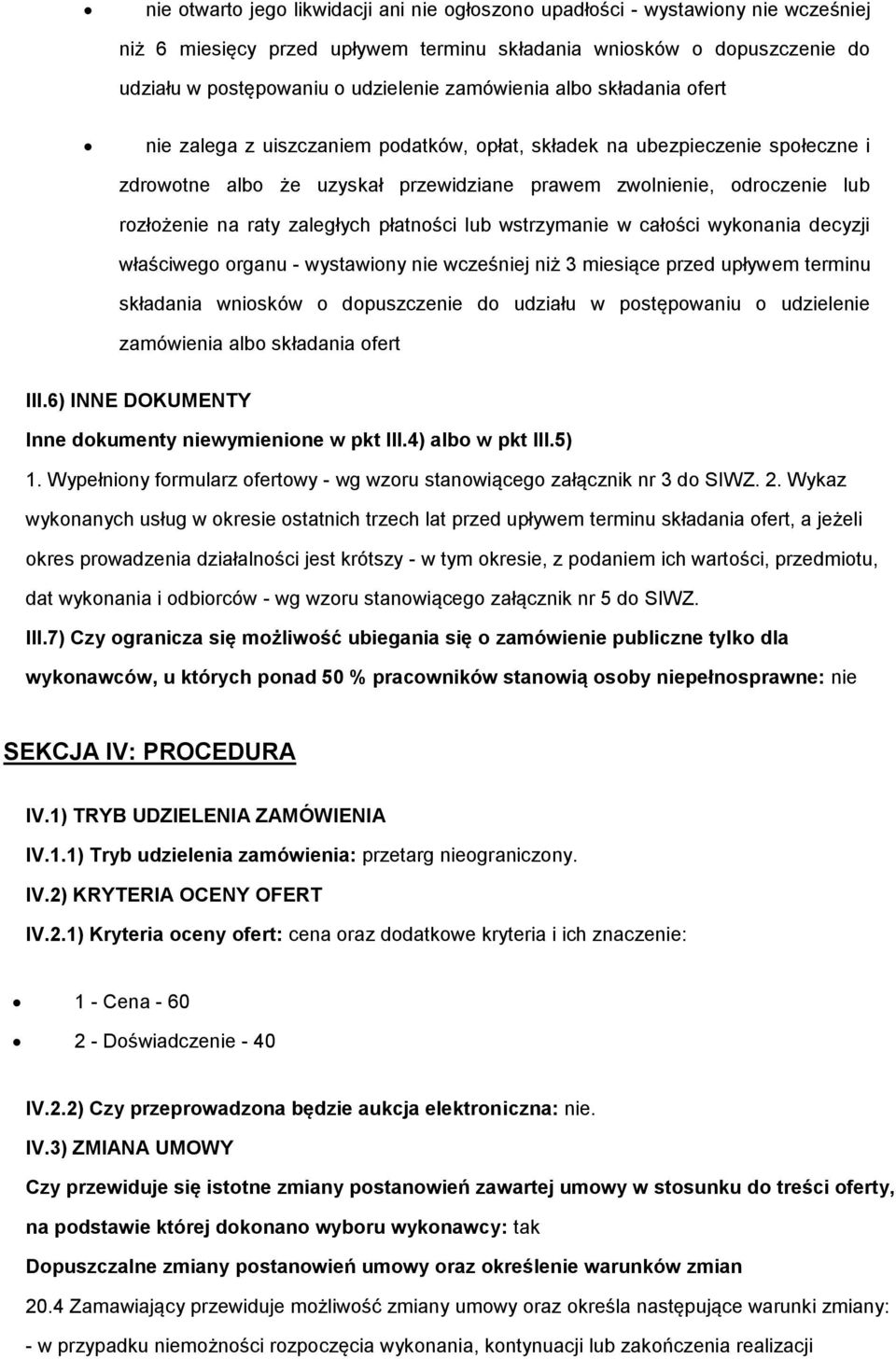 raty zaległych płatności lub wstrzymanie w całości wykonania decyzji właściwego organu - wystawiony nie wcześniej niż 3 miesiące przed upływem terminu składania wniosków o dopuszczenie do udziału w