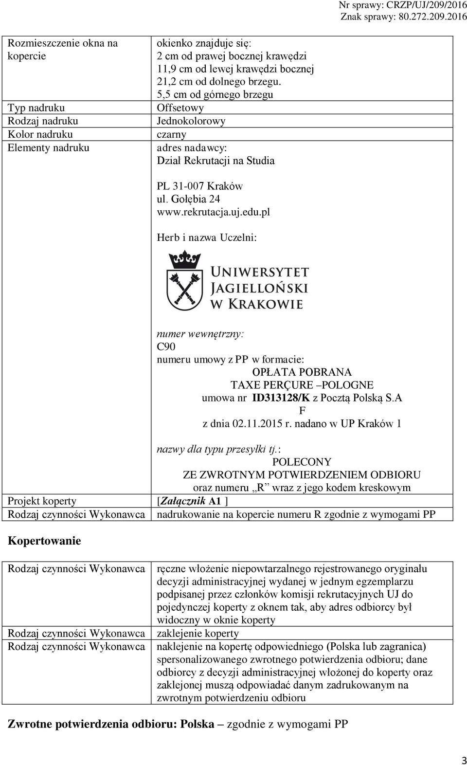 pl Herb i nazwa Uczelni: numer wewnętrzny: C90 numeru umowy z PP w formacie: OPŁATA POBRANA TAXE PERÇURE POLOGNE umowa nr ID313128/K z Pocztą Polską S.A F z dnia 02.11.2015 r.