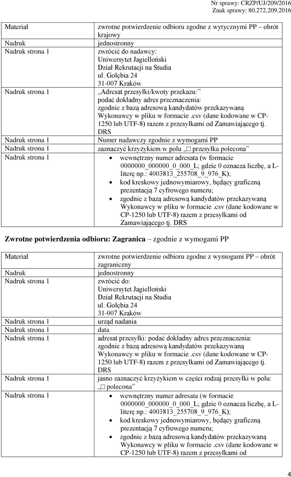 csv (dane kodowane w CP- 1250 lub UTF-8) razem z przesyłkami od Zamawiającego tj.