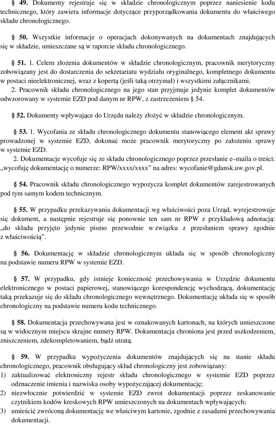 Celem złożenia dokumentów w składzie chronologicznym, pracownik merytoryczny zobowiązany jest do dostarczenia do sekretariatu wydziału oryginalnego, kompletnego dokumentu w postaci nieelektronicznej,