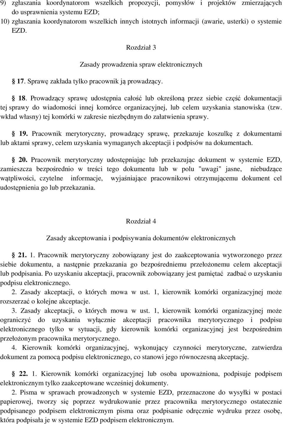 Prowadzący sprawę udostępnia całość lub określoną przez siebie część dokumentacji tej sprawy do wiadomości innej komórce organizacyjnej, lub celem uzyskania stanowiska (tzw.