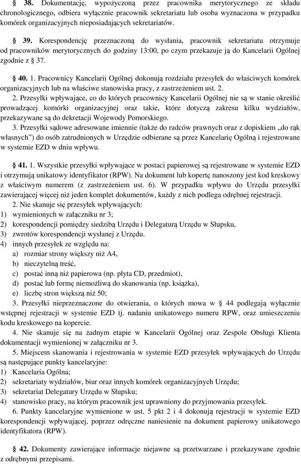 Korespondencję przeznaczoną do wysłania, pracownik sekretariatu otrzymuje od pracowników merytorycznych do godziny 13