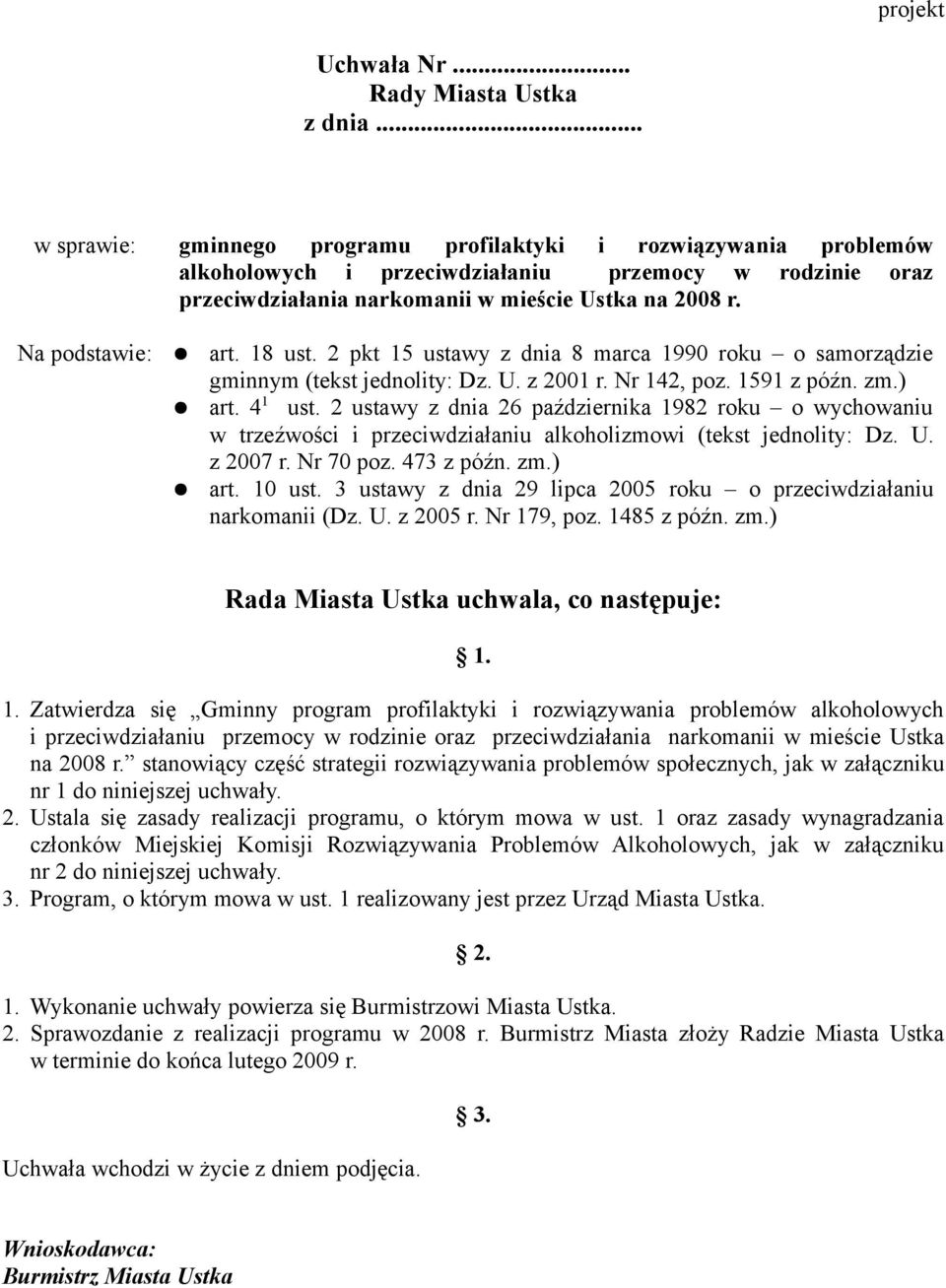 Na podstawie: art. 18 ust. 2 pkt 15 ustawy z dnia 8 marca 1990 roku o samorządzie gminnym (tekst jednolity: Dz. U. z 2001 r. Nr 142, poz. 1591 z późn. zm.) art. 4 1 ust.