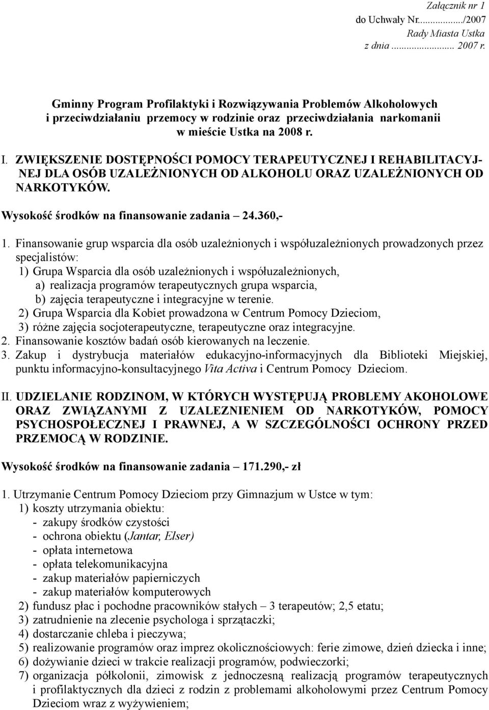 ZWIĘKSZENIE DOSTĘPNOŚCI POMOCY TERAPEUTYCZNEJ I REHABILITACYJ- NEJ DLA OSÓB UZALEŻNIONYCH OD ALKOHOLU ORAZ UZALEŻNIONYCH OD NARKOTYKÓW. Wysokość środków na finansowanie zadania 24.360,- 1.