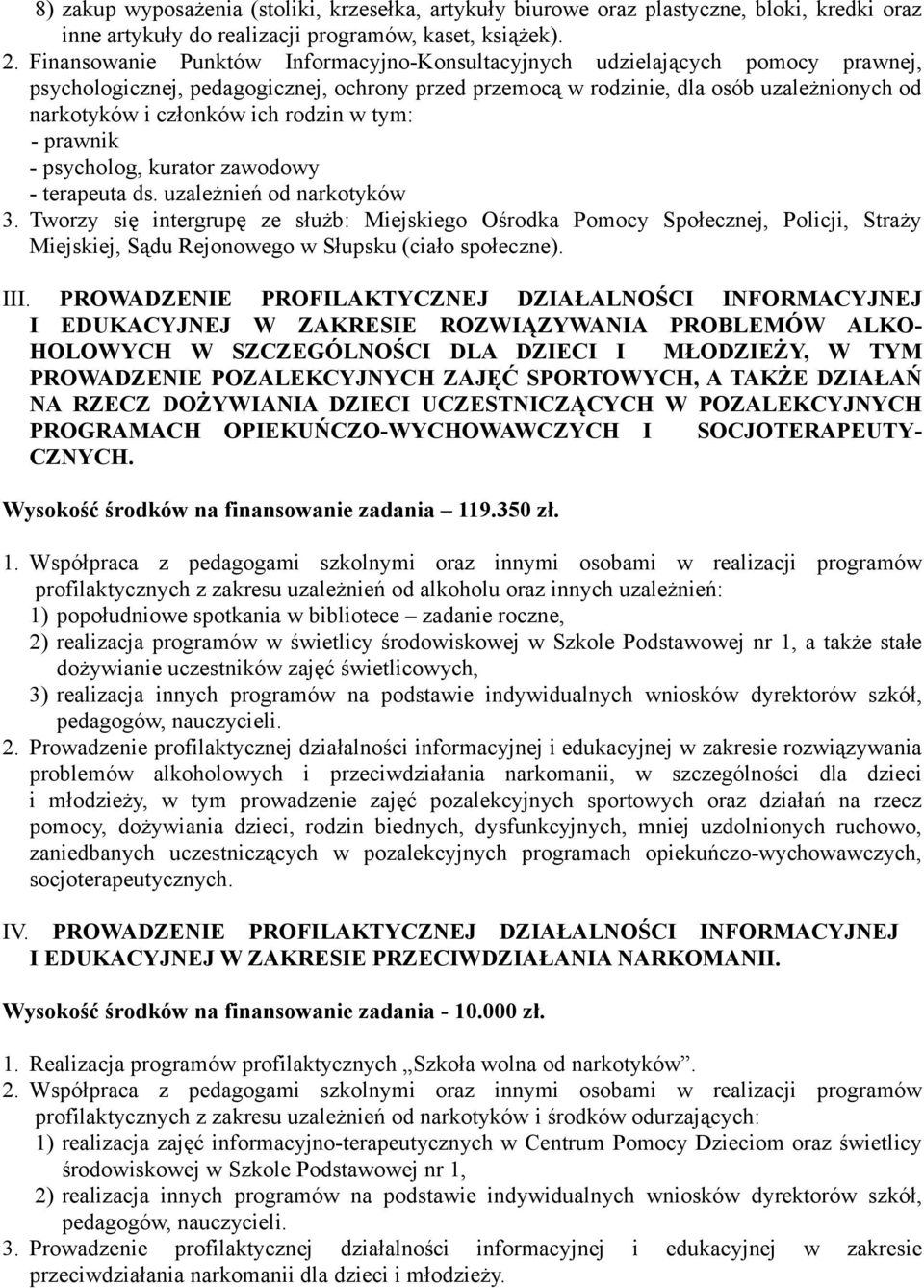 rodzin w tym: - prawnik - psycholog, kurator zawodowy - terapeuta ds. uzależnień od narkotyków 3.