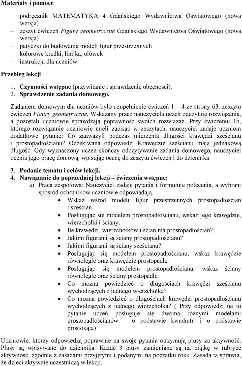 Zadaniem domowym dla uczniów było uzupełnienie ćwiczeń 1 4 ze strony 63. zeszytu ćwiczeń Figury geometryczne.