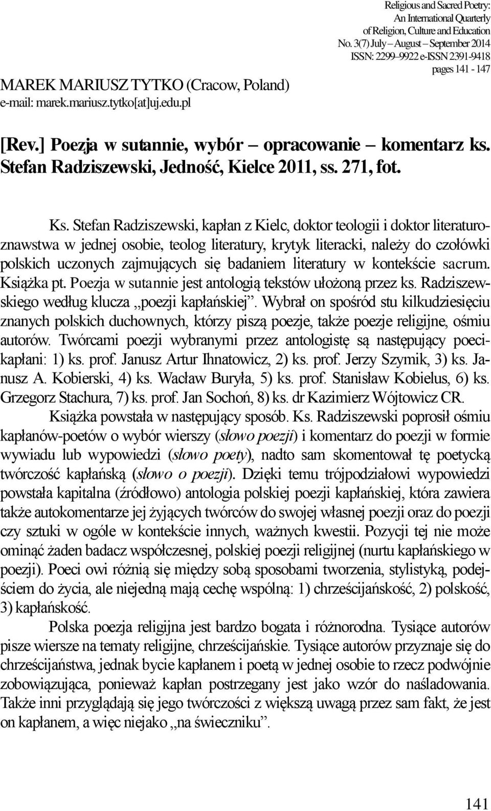 Stefan Radziszewski, kapłan z Kielc, doktor teologii i doktor literaturoznawstwa w jednej osobie, teolog literatury, krytyk literacki, należy do czołówki polskich uczonych zajmujących się badaniem