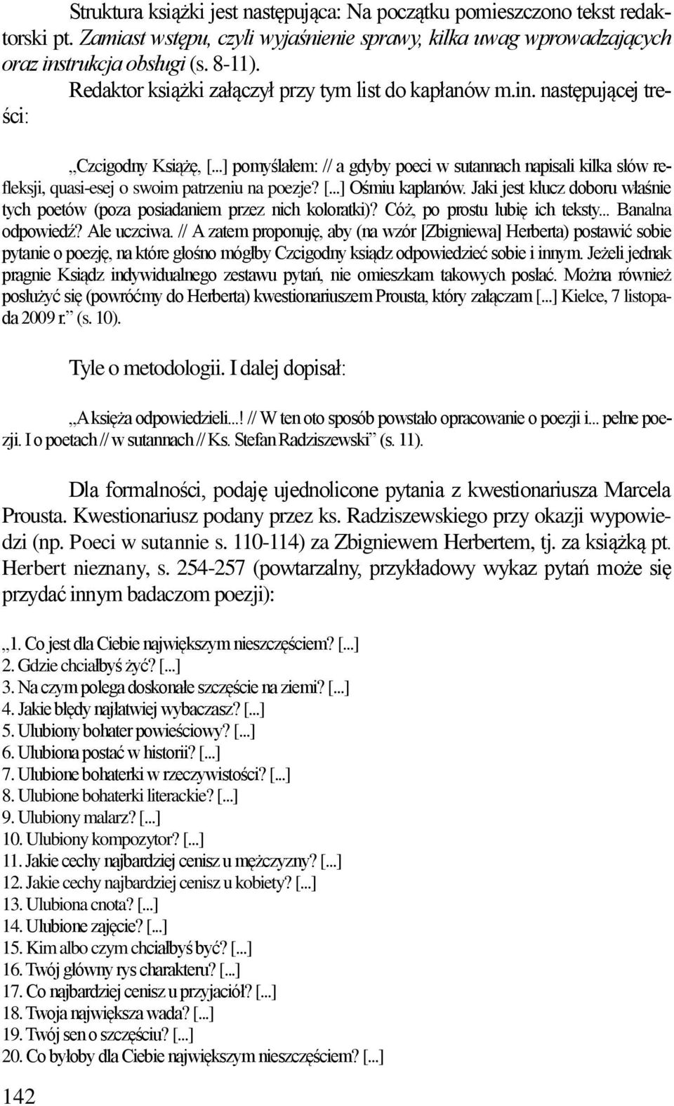 ..] pomyślałem: // a gdyby poeci w sutannach napisali kilka słów refleksji, quasi-esej o swoim patrzeniu na poezje? [...] Ośmiu kapłanów.