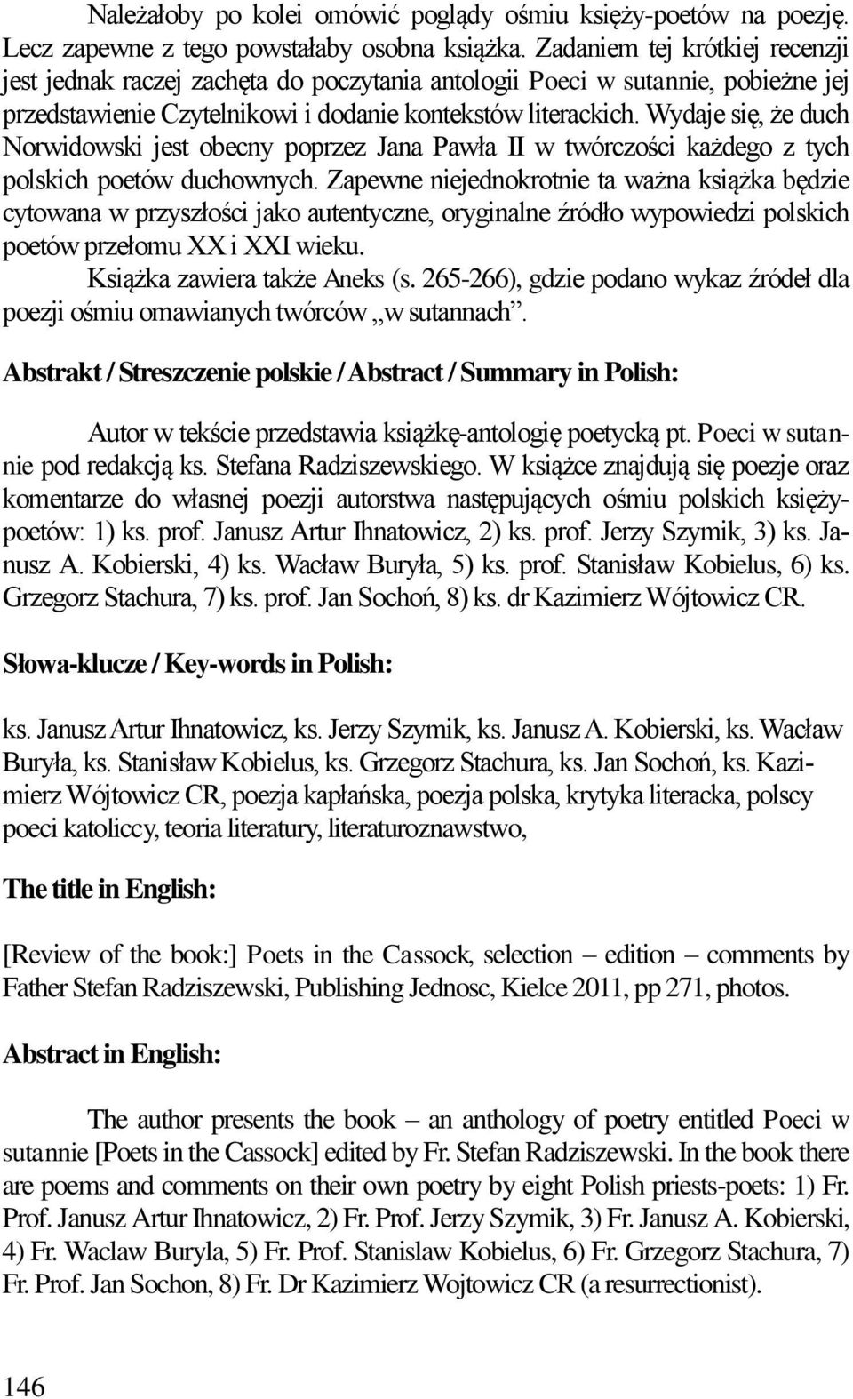 Wydaje się, że duch Norwidowski jest obecny poprzez Jana Pawła II w twórczości każdego z tych polskich poetów duchownych.