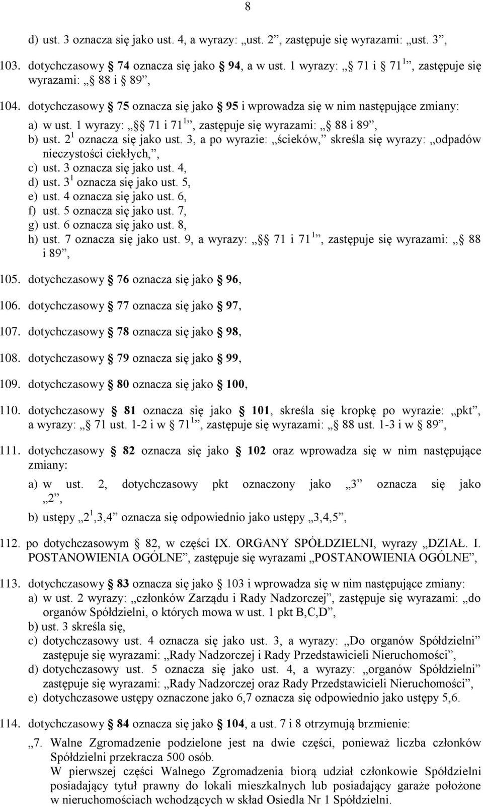 3, a po wyrazie: ścieków, skreśla się wyrazy: odpadów nieczystości ciekłych,, c) ust. 3 oznacza się jako ust. 4, d) ust. 3 1 oznacza się jako ust. 5, e) ust. 4 oznacza się jako ust. 6, f) ust.