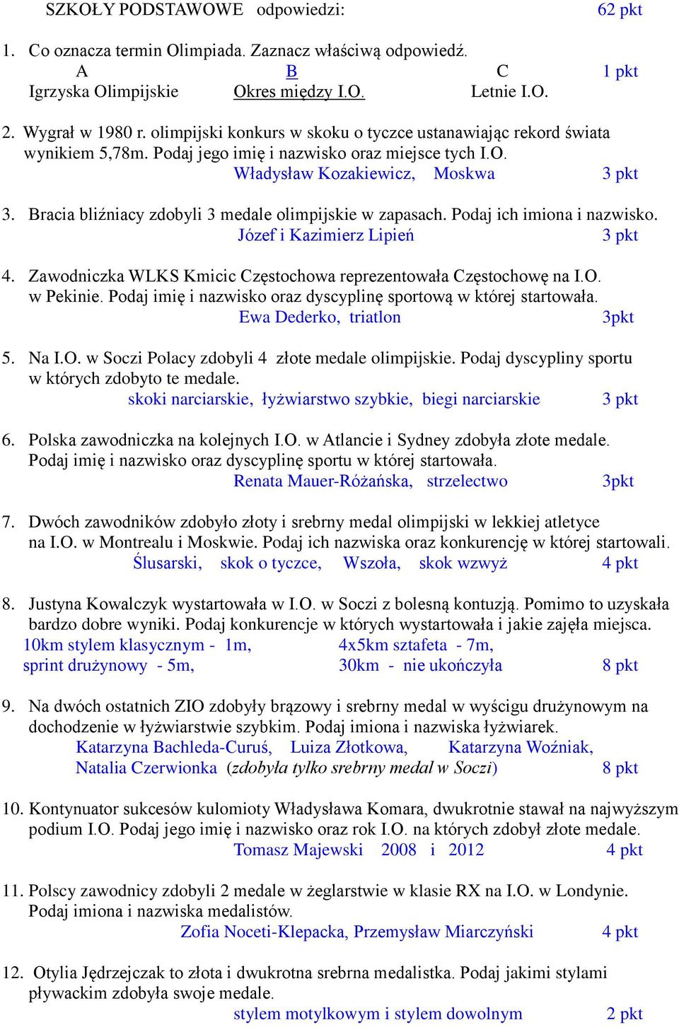 Bracia bliźniacy zdobyli 3 medale olimpijskie w zapasach. Podaj ich imiona i nazwisko. Józef i Kazimierz Lipień 3 pkt 4. Zawodniczka WLKS Kmicic Częstochowa reprezentowała Częstochowę na I.O.