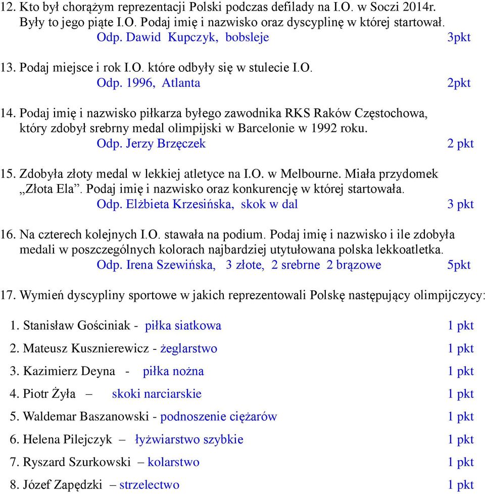 Podaj imię i nazwisko piłkarza byłego zawodnika RKS Raków Częstochowa, który zdobył srebrny medal olimpijski w Barcelonie w 1992 roku. Odp. Jerzy Brzęczek 15.