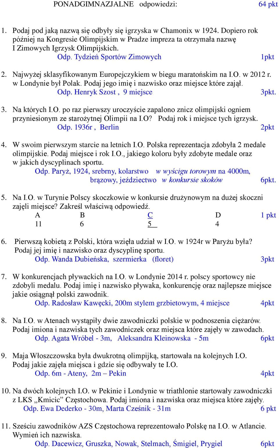 Najwyżej sklasyfikowanym Europejczykiem w biegu maratońskim na I.O. w 2012 r. w Londynie był Polak. Podaj jego imię i nazwisko oraz miejsce które zajął. Odp. Henryk Szost, 9 miejsce. 3. Na których I.