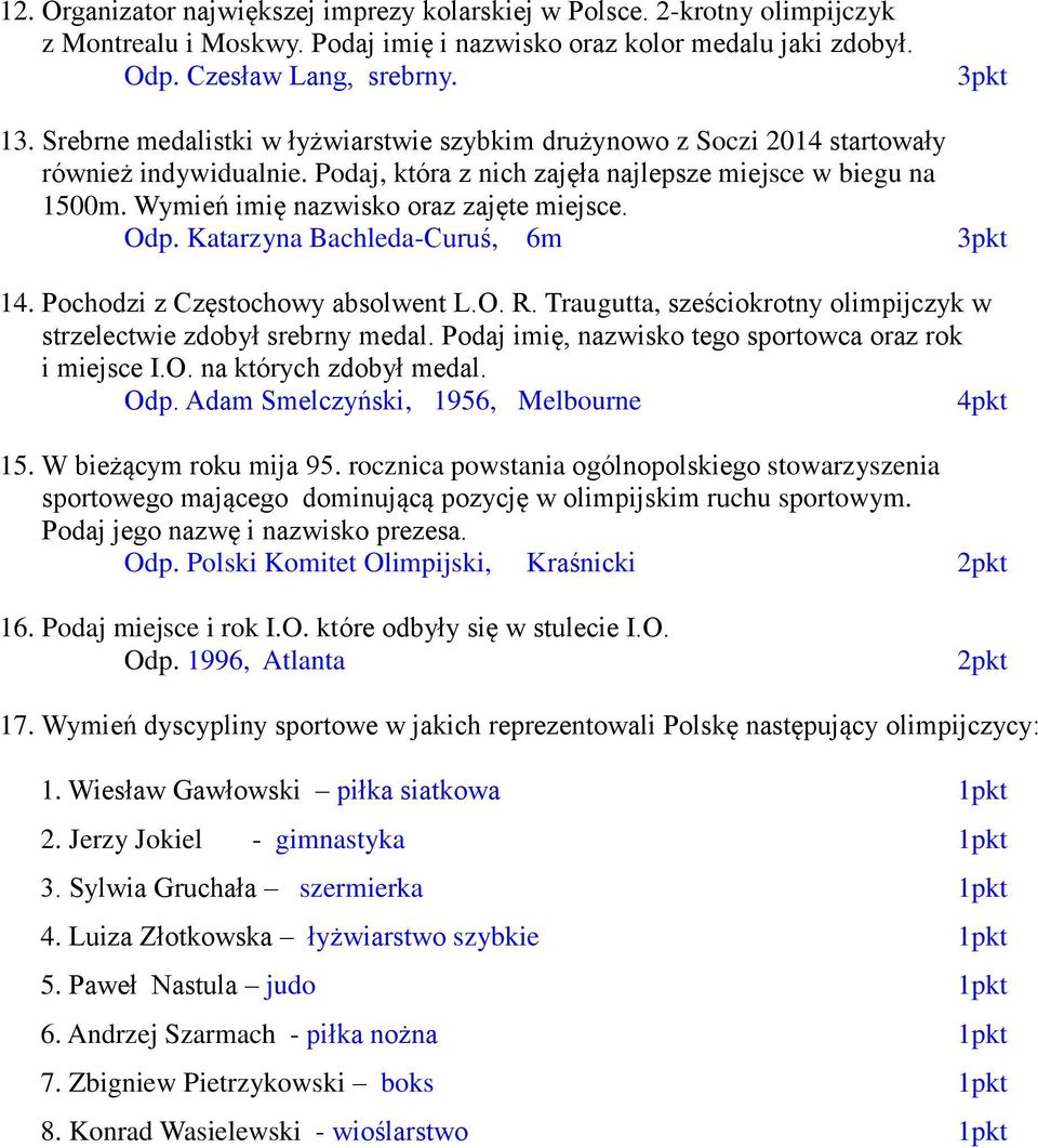 Wymień imię nazwisko oraz zajęte miejsce. Odp. Katarzyna Bachleda-Curuś, 6m 14. Pochodzi z Częstochowy absolwent L.O. R. Traugutta, sześciokrotny olimpijczyk w strzelectwie zdobył srebrny medal.