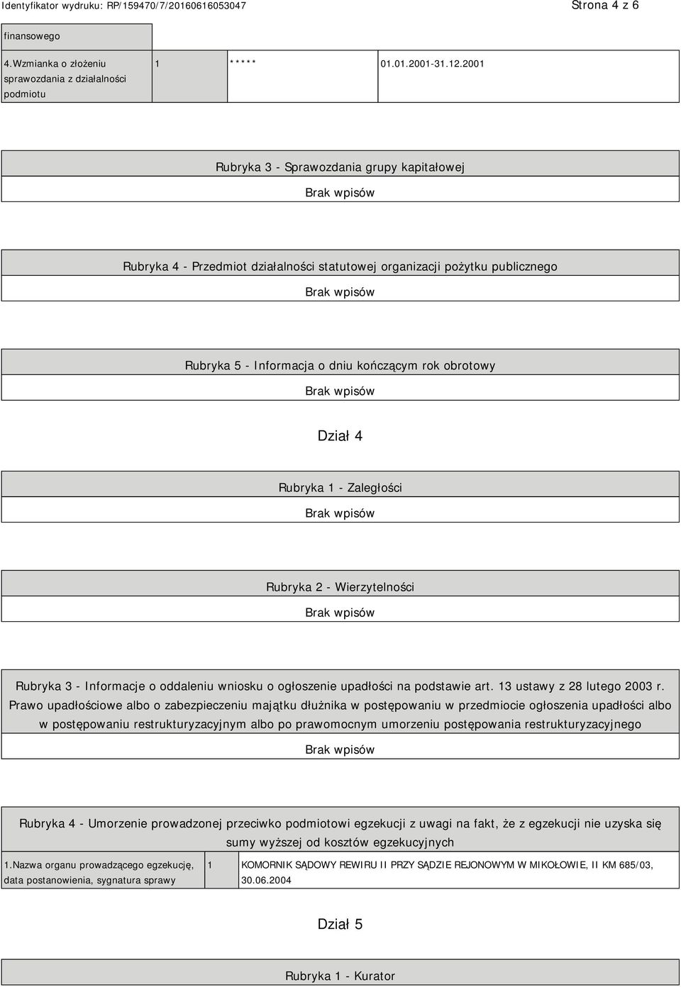 Zaległości Rubryka 2 - Wierzytelności Rubryka 3 - Informacje o oddaleniu wniosku o ogłoszenie upadłości na podstawie art. 13 ustawy z 28 lutego 2003 r.