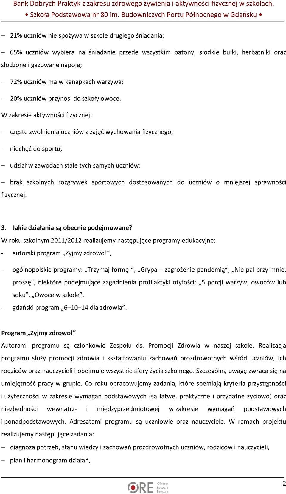 W zakresie aktywności fizycznej: częste zwolnienia uczniów z zajęć wychowania fizycznego; niechęć do sportu; udział w zawodach stale tych samych uczniów; brak szkolnych rozgrywek sportowych