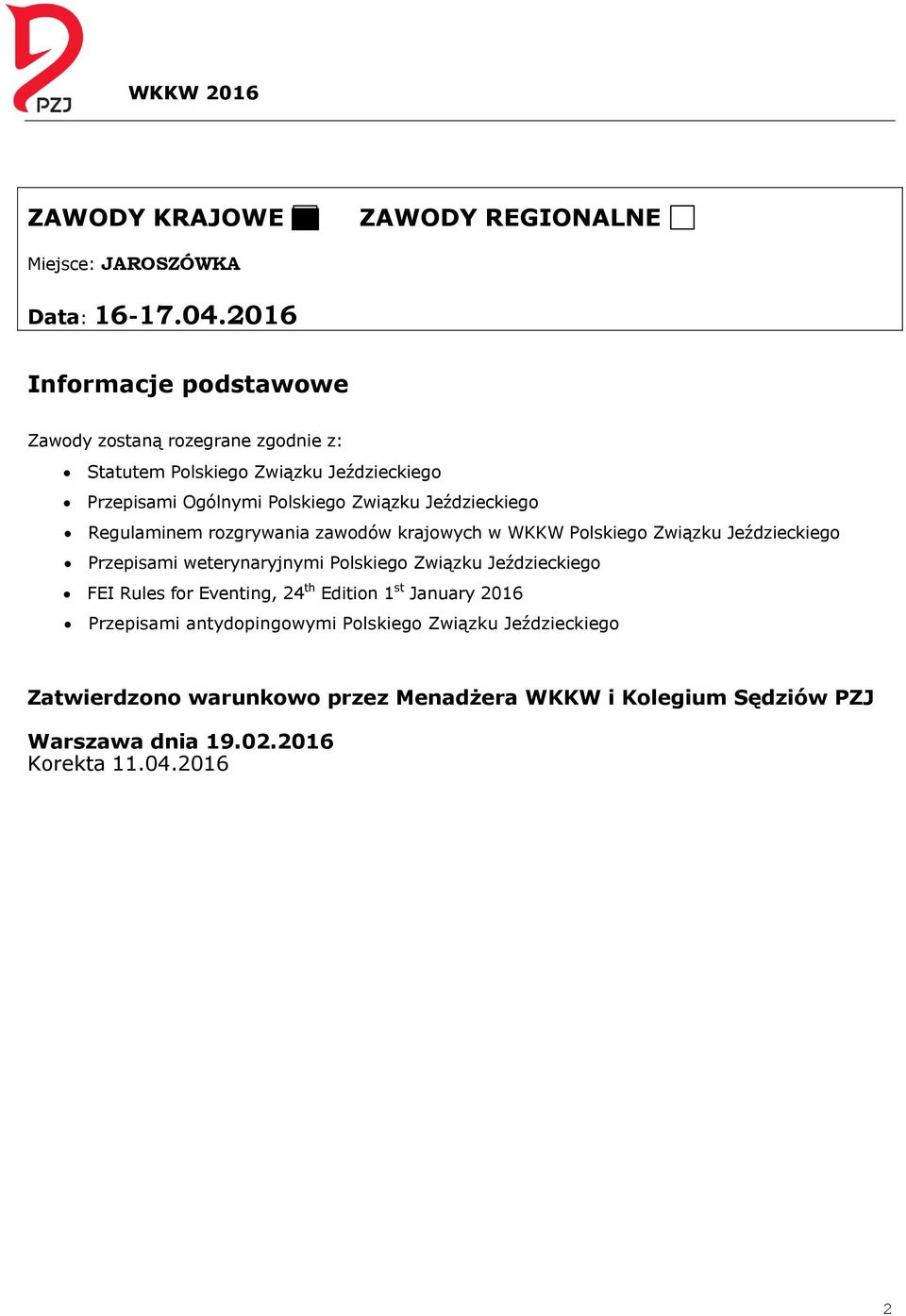 Jeździeckiego Regulaminem rozgrywania zawodów krajowych w WKKW Polskiego Związku Jeździeckiego Przepisami weterynaryjnymi Polskiego Związku