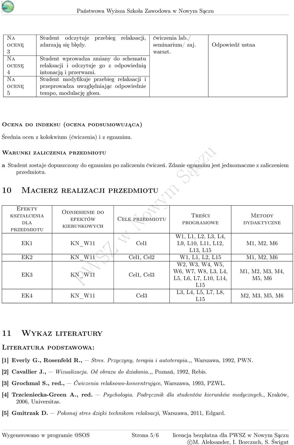 Student modyfikuje przebieg relaksacji i przeprowadza uwzględniając odpowiednie tempo, modulację g losu. ćwiczenia lab./ seminarium/ zaj. warszt.