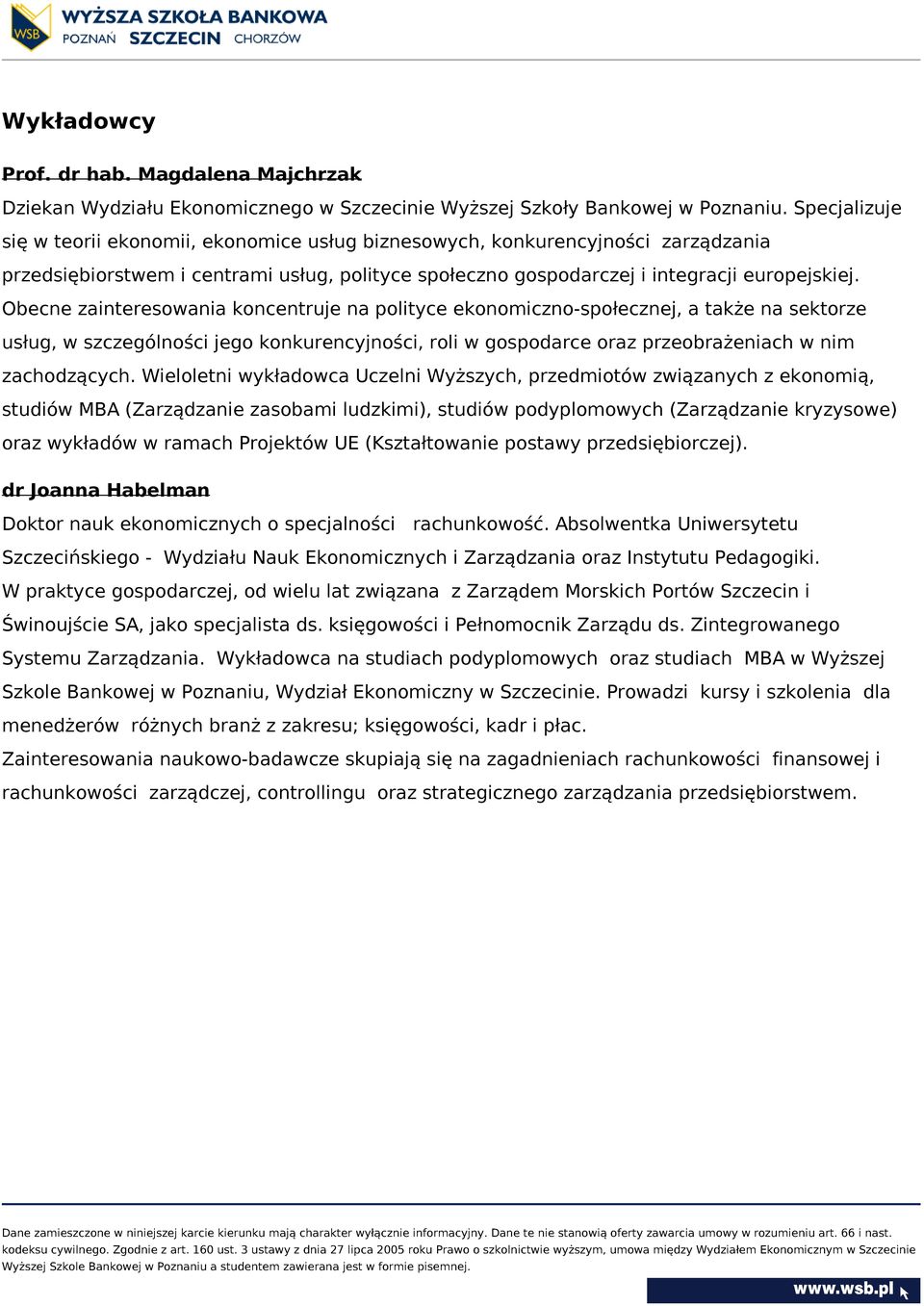 Obecne zainteresowania koncentruje na polityce ekonomiczno-społecznej, a także na sektorze usług, w szczególności jego konkurencyjności, roli w gospodarce oraz przeobrażeniach w nim zachodzących.