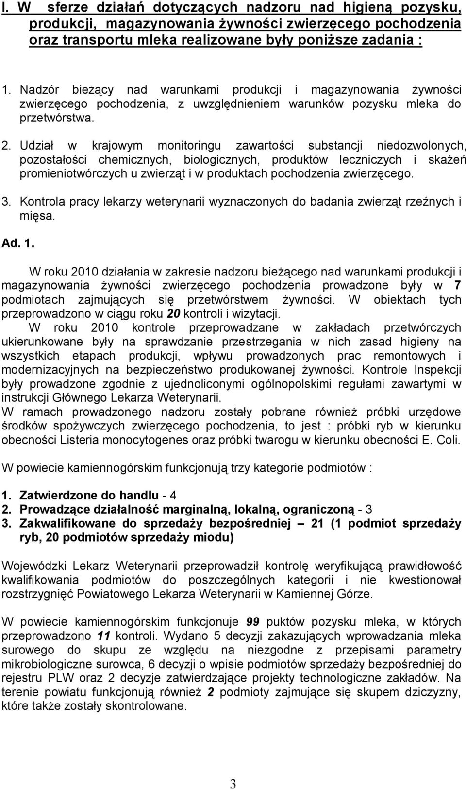 Udział w krajowym monitoringu zawartości substancji niedozwolonych, pozostałości chemicznych, biologicznych, produktów leczniczych i skażeń promieniotwórczych u zwierząt i w produktach pochodzenia