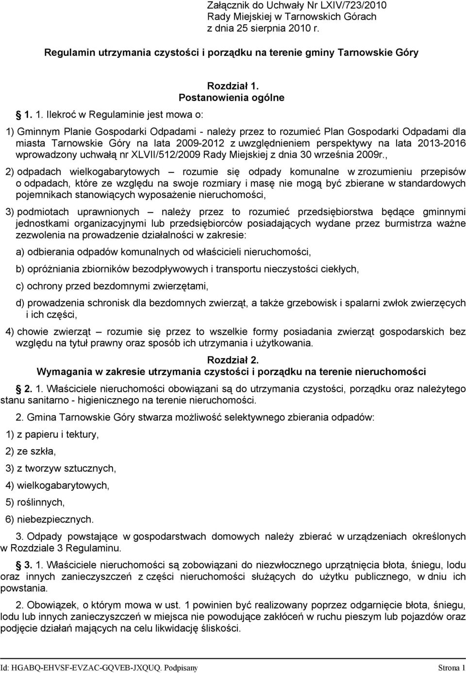 Postanowienia ogólne 1) Gminnym Planie Gospodarki Odpadami - należy przez to rozumieć Plan Gospodarki Odpadami dla miasta Tarnowskie Góry na lata 2009-2012 z uwzględnieniem perspektywy na lata