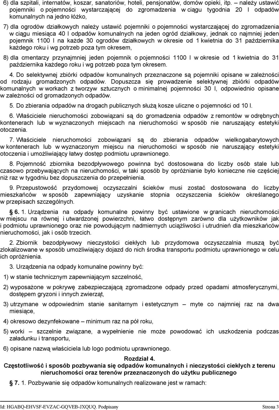 wystarczającej do zgromadzenia w ciągu miesiąca 40 l odpadów komunalnych na jeden ogród działkowy, jednak co najmniej jeden pojemnik 1100 l na każde 30 ogrodów działkowych w okresie od 1 kwietnia do