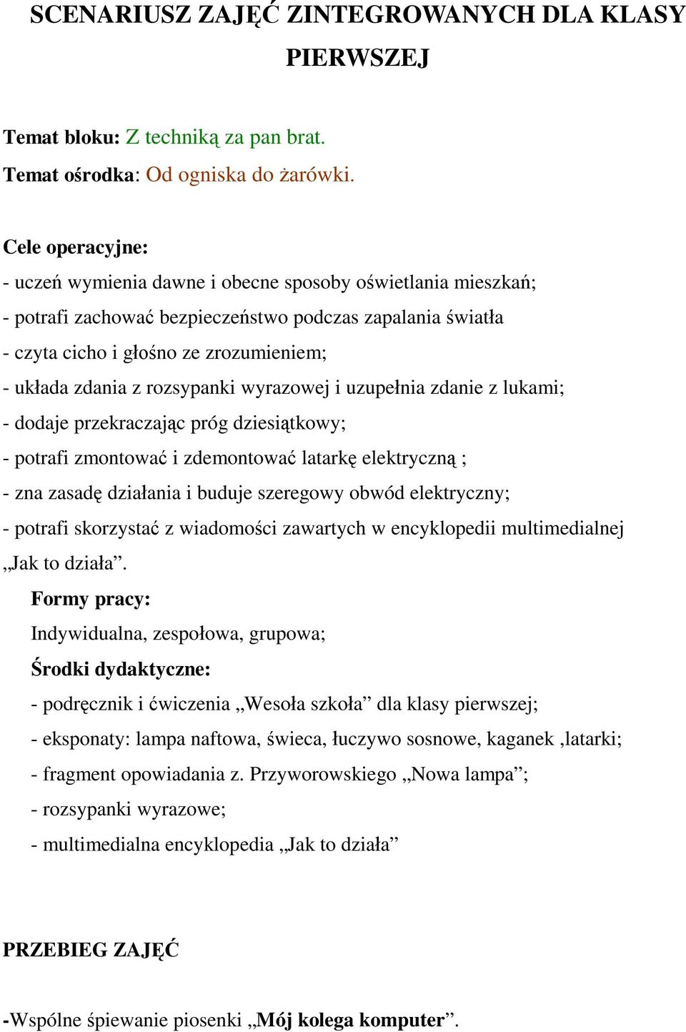 rozsypanki wyrazowej i uzupełnia zdanie z lukami; - dodaje przekraczając próg dziesiątkowy; - potrafi zmontować i zdemontować latarkę elektryczną ; - zna zasadę działania i buduje szeregowy obwód