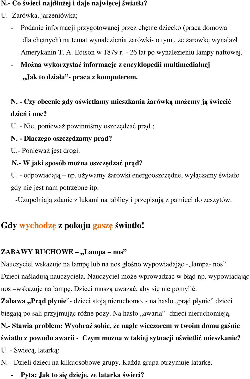 - 26 lat po wynalezieniu lampy naftowej. - Można wykorzystać informacje z encyklopedii multimedialnej Jak to działa - praca z komputerem. N.