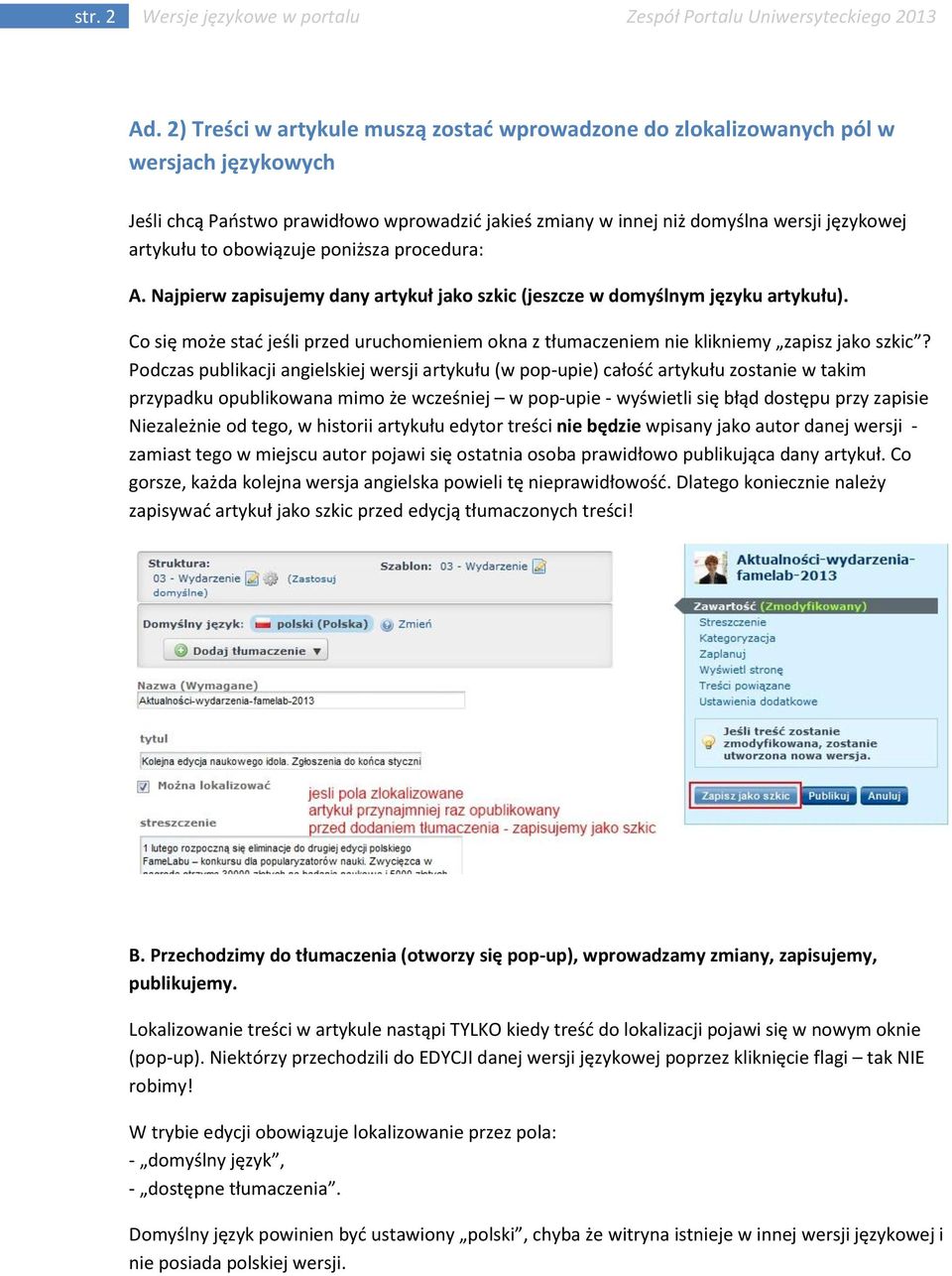 obowiązuje poniższa procedura: A. Najpierw zapisujemy dany artykuł jako szkic (jeszcze w domyślnym języku artykułu).