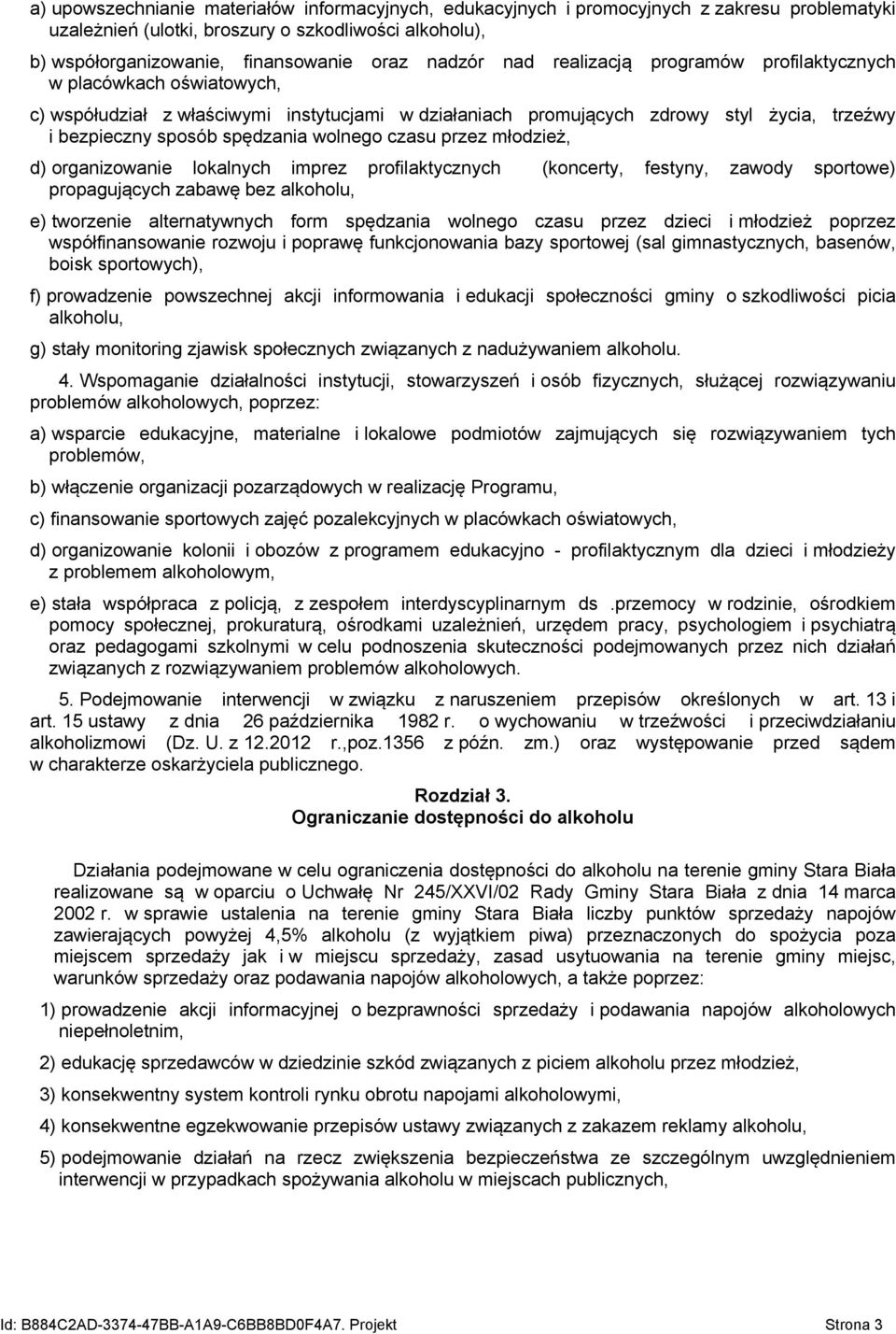 czasu przez młodzież, d) organizowanie lokalnych imprez profilaktycznych (koncerty, festyny, zawody sportowe) propagujących zabawę bez alkoholu, e) tworzenie alternatywnych form spędzania wolnego