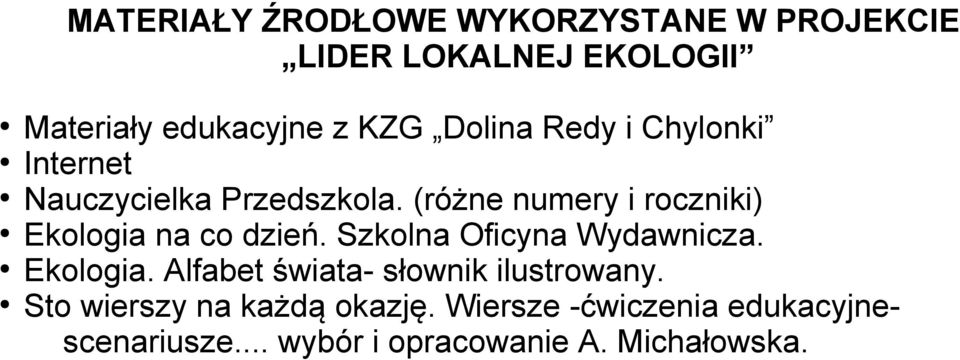 (różne numery i roczniki) Ekologia na co dzień. Szkolna Oficyna Wydawnicza. Ekologia. Alfabet świata- słownik ilustrowany.