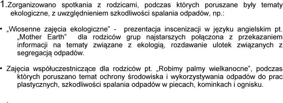 Mother Earth dla rodziców grup najstarszych połączona z przekazaniem informacji na tematy związane z ekologią, rozdawanie ulotek związanych z segregacją