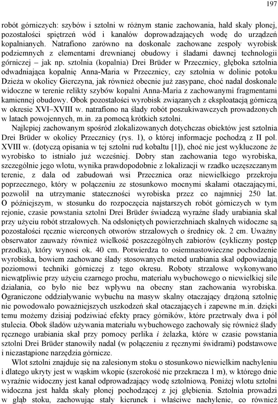 sztolnia (kopalnia) Drei Brüder w Przecznicy, głęboka sztolnia odwadniająca kopalnię Anna-Maria w Przecznicy, czy sztolnia w dolinie potoku Dzieża w okolicy Gierczyna, jak również obecnie już