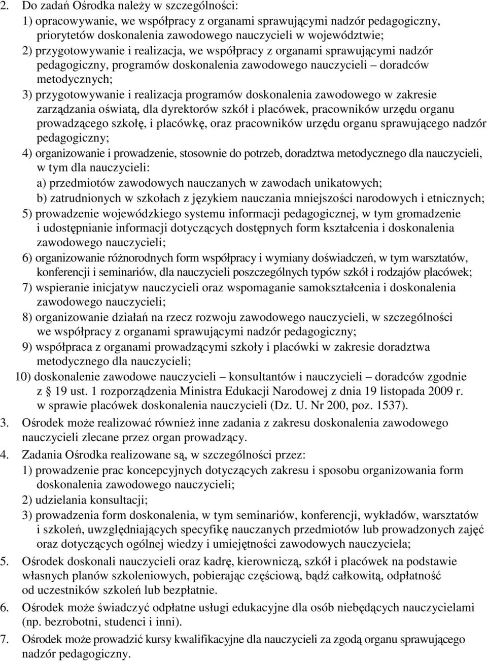 doskonalenia zawodowego w zakresie zarządzania oświatą, dla dyrektorów szkół i placówek, pracowników urzędu organu prowadzącego szkołę, i placówkę, oraz pracowników urzędu organu sprawującego nadzór