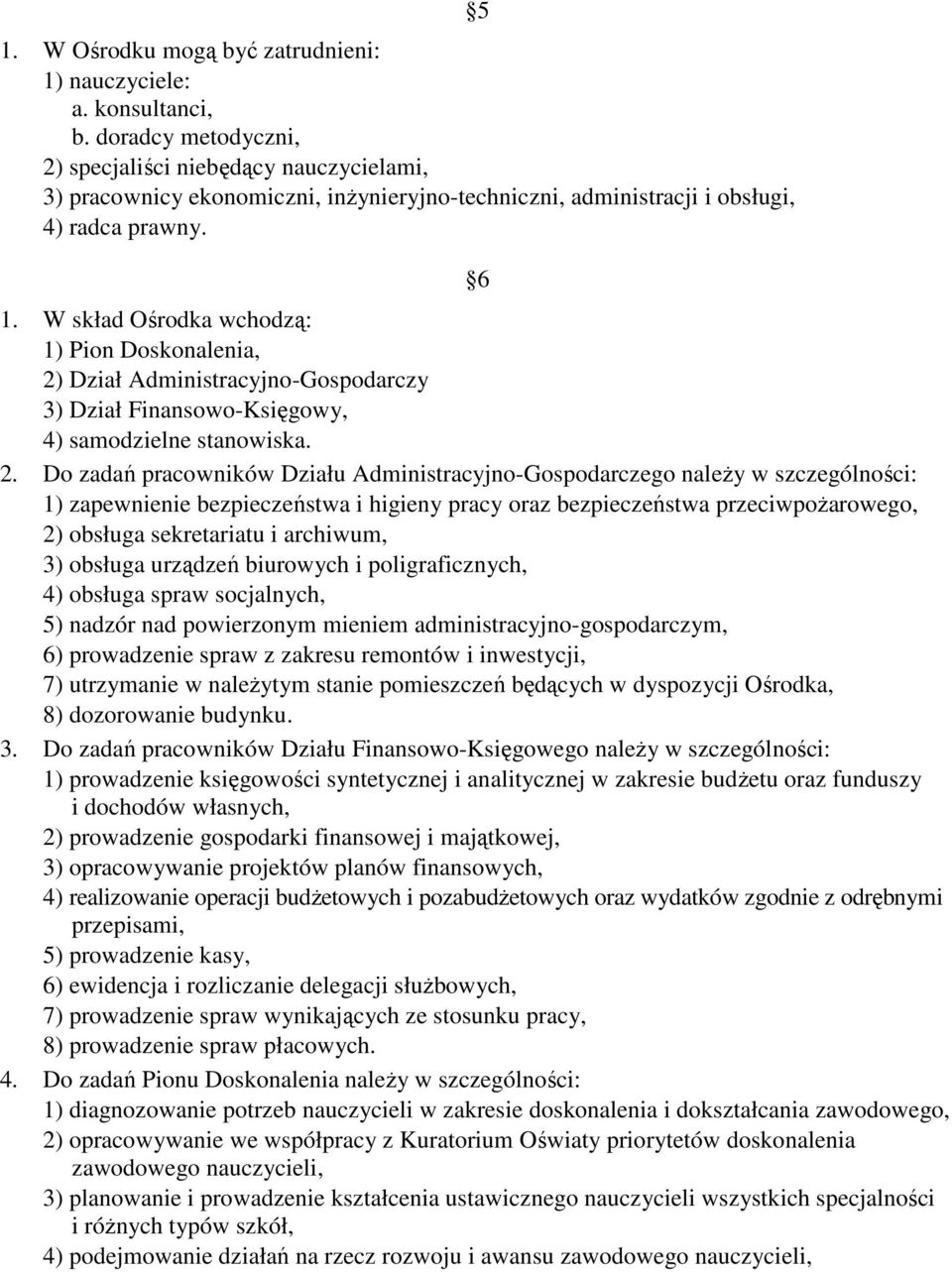 W skład Ośrodka wchodzą: 1) Pion Doskonalenia, 2)