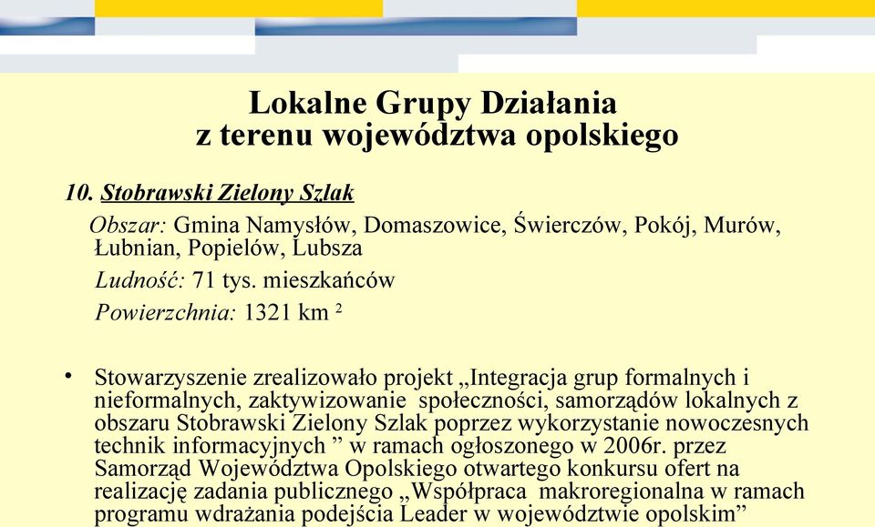 samorządów lokalnych z obszaru Stobrawski Zielony Szlak poprzez wykorzystanie nowoczesnych technik informacyjnych w ramach ogłoszonego w 2006r.
