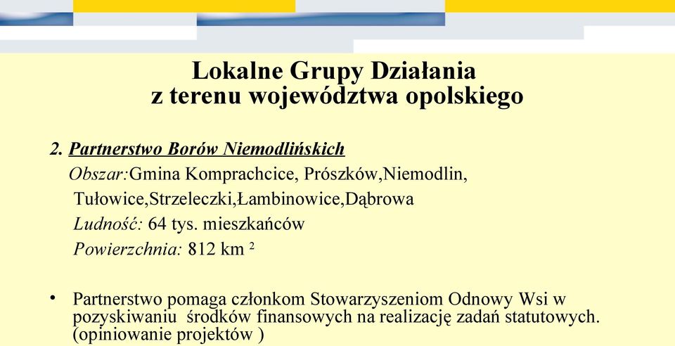 mieszkańców Powierzchnia: 812 km 2 Partnerstwo pomaga członkom Stowarzyszeniom