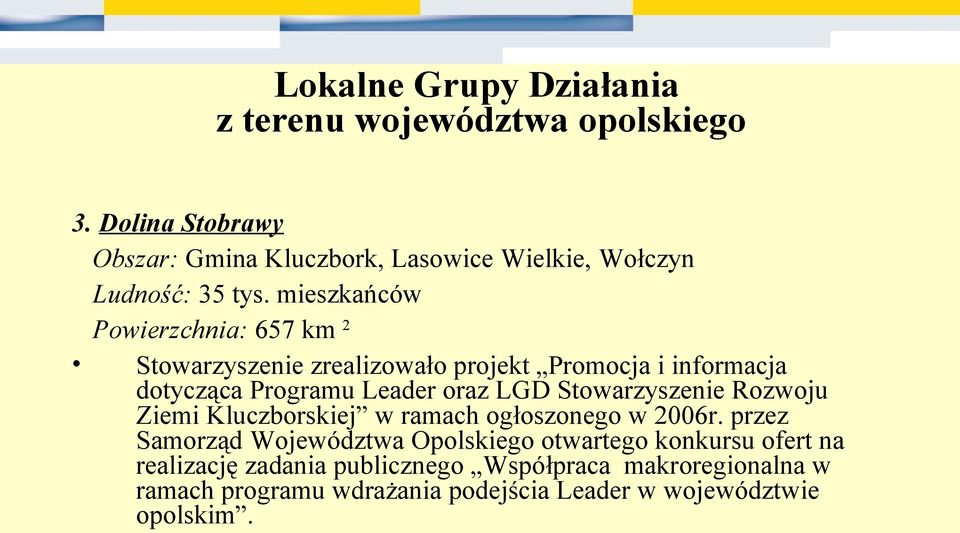 oraz LGD Stowarzyszenie Rozwoju Ziemi Kluczborskiej w ramach ogłoszonego w 2006r.