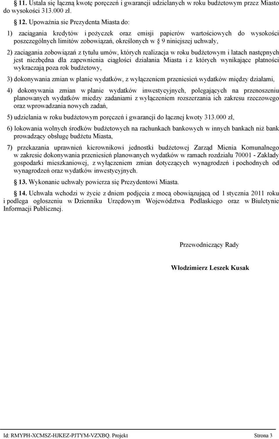 zaciągania zobowiązań z tytułu umów, których realizacja w roku budżetowym i latach następnych jest niezbędna dla zapewnienia ciągłości działania Miasta i z których wynikające płatności wykraczają