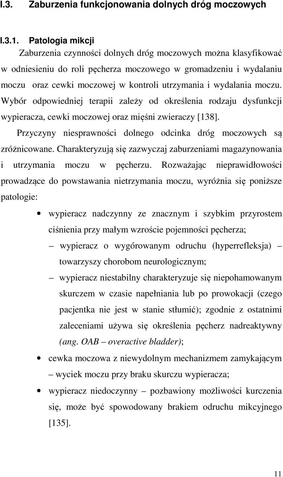 wydalania moczu. Wybór odpowiedniej terapii zależy od określenia rodzaju dysfunkcji wypieracza, cewki moczowej oraz mięśni zwieraczy [138].