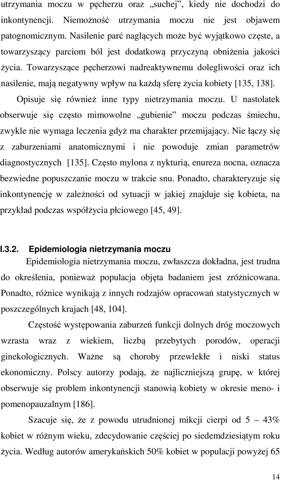 Towarzyszące pęcherzowi nadreaktywnemu dolegliwości oraz ich nasilenie, mają negatywny wpływ na każdą sferę życia kobiety [135, 138]. Opisuje się również inne typy nietrzymania moczu.