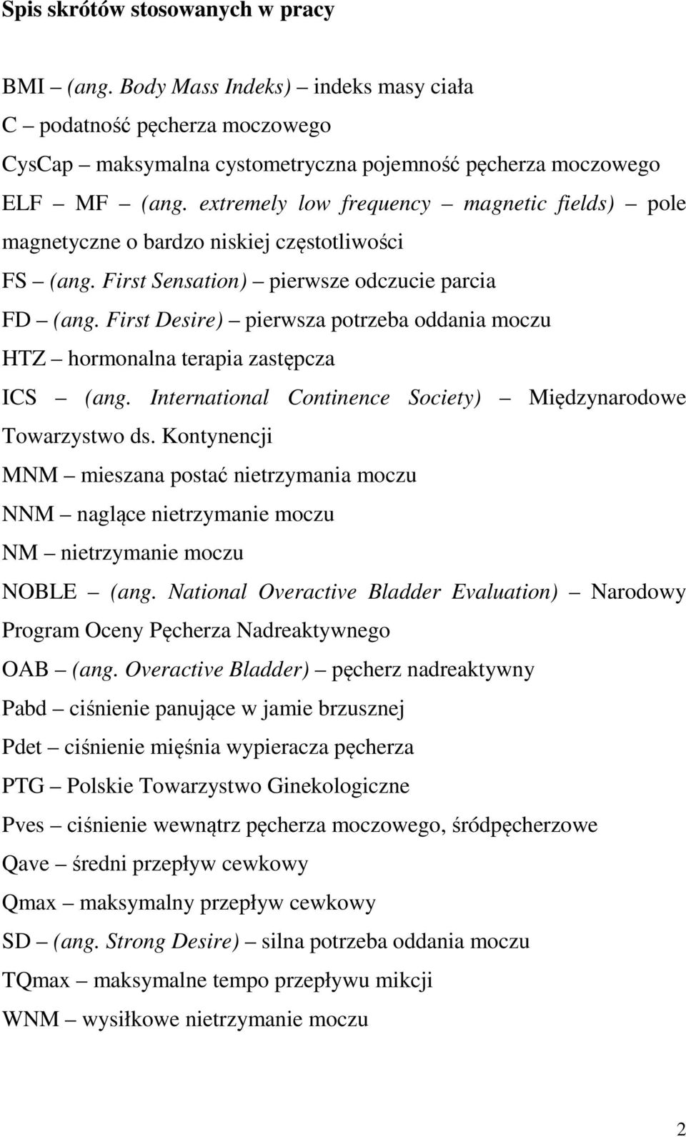 First Desire) pierwsza potrzeba oddania moczu HTZ hormonalna terapia zastępcza ICS (ang. International Continence Society) Międzynarodowe Towarzystwo ds.