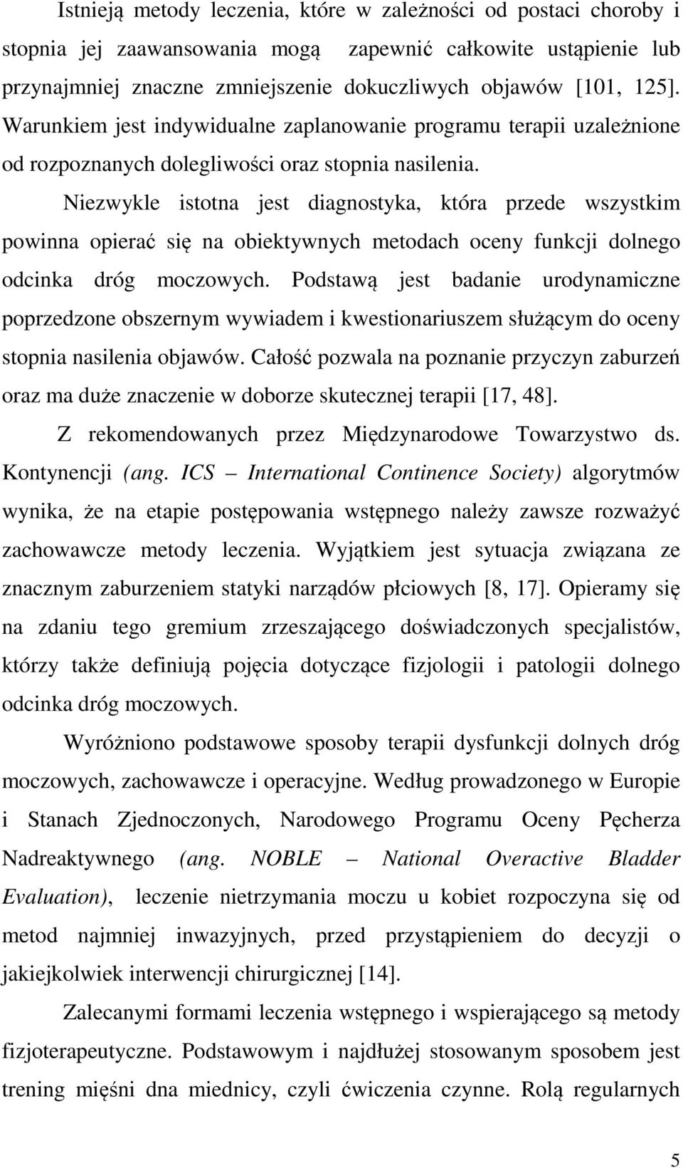 Niezwykle istotna jest diagnostyka, która przede wszystkim powinna opierać się na obiektywnych metodach oceny funkcji dolnego odcinka dróg moczowych.