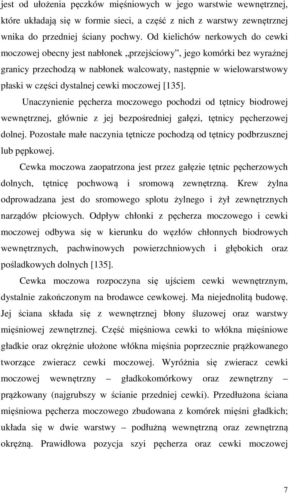 cewki moczowej [135]. Unaczynienie pęcherza moczowego pochodzi od tętnicy biodrowej wewnętrznej, głównie z jej bezpośredniej gałęzi, tętnicy pęcherzowej dolnej.