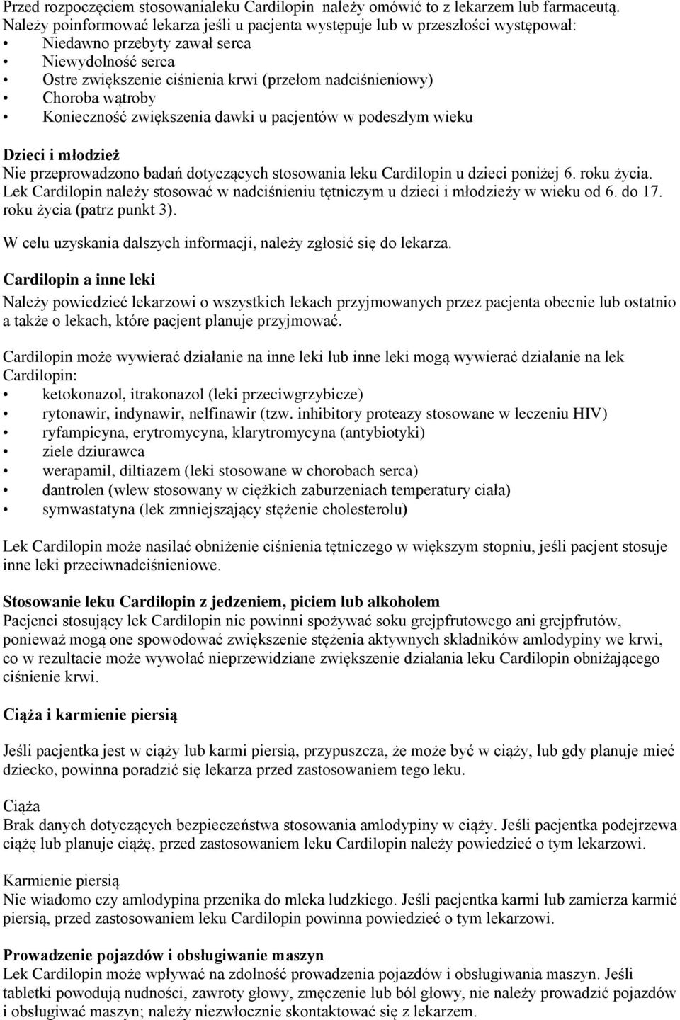 wątroby Konieczność zwiększenia dawki u pacjentów w podeszłym wieku Dzieci i młodzież Nie przeprowadzono badań dotyczących stosowania leku Cardilopin u dzieci poniżej 6. roku życia.